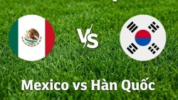Nhận định, dự đoán trận đấu Mexico vs Hàn Quốc: Một bước tới vòng knock-out