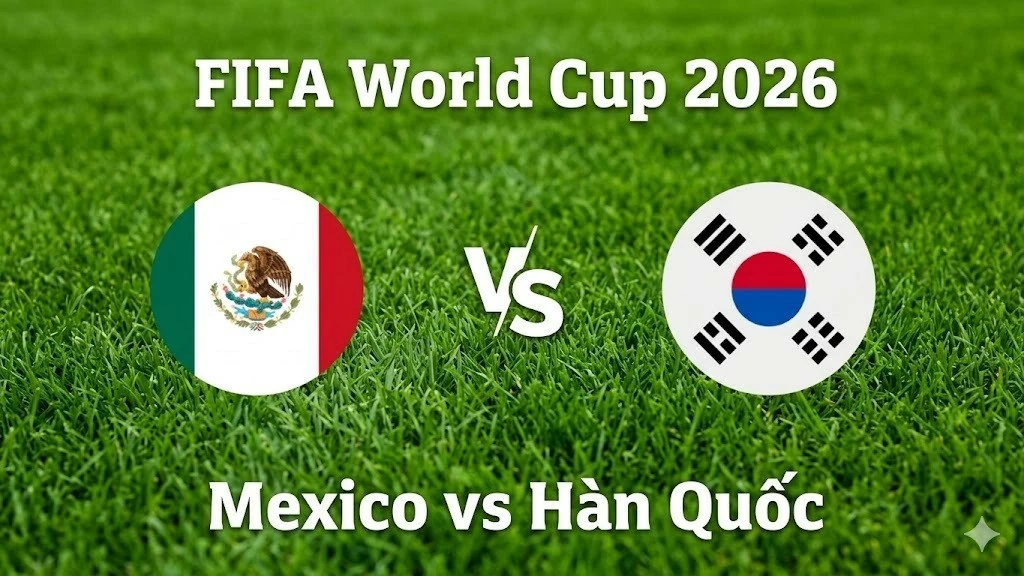 Nhận định, dự đoán trận đấu Mexico vs Hàn Quốc: Một bước tới vòng knock-out