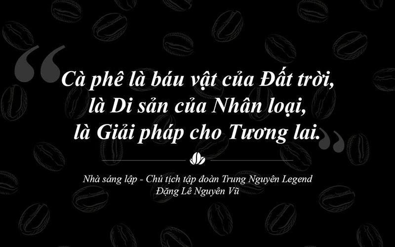 Trung Nguyên Legend – Hành trình 30 năm liên tục sáng tạo và phụng sự bằng khát vọng lớn Trung Nguyên Legend – Hành trình 30 năm liên tục sáng tạo và phụng sự bằng khát vọng lớn