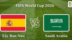 Nhận định, dự đoán trận đấu Tây Ban Nha vs Saudi Arabia: Đại diện Tây Á có thể tạo địa chấn?