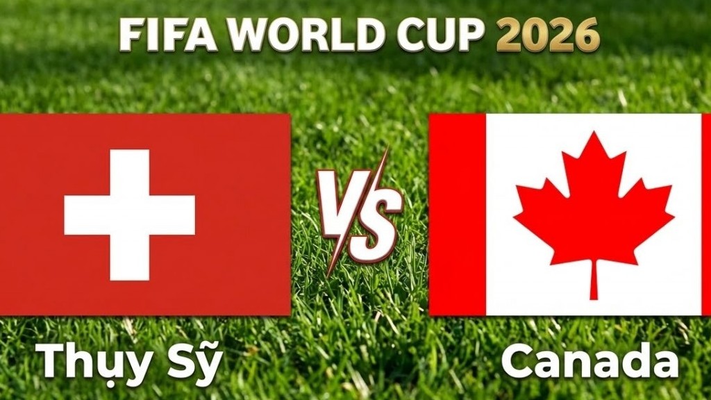 Nhận định, dự đoán trận đấu Thụy Sỹ vs Canada: Cuộc chiến ngôi đầu bảng B