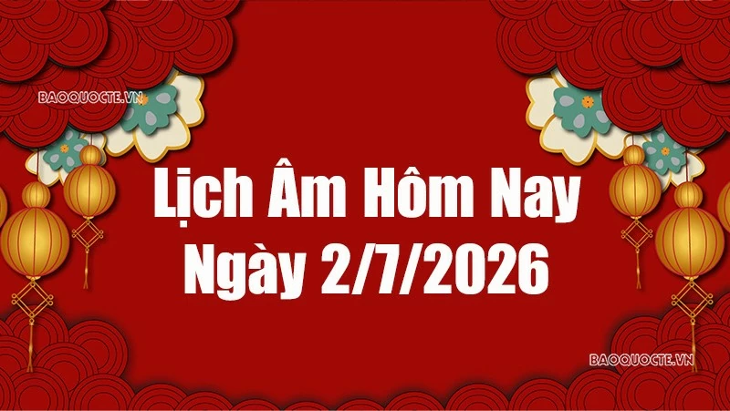 Lịch âm hôm nay 2026: Xem lịch âm 2/7/2026, Lịch vạn niên ngày 2 tháng 7 năm 2026 Lịch âm hôm nay 2026: Xem lịch âm 2/7/2026, Lịch vạn niên ngày 2 tháng 7 năm 2026