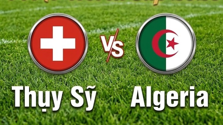 Nhận định, dự đoán trận đấu Thụy Sỹ vs Algeria: Căng thẳng đến phút chót