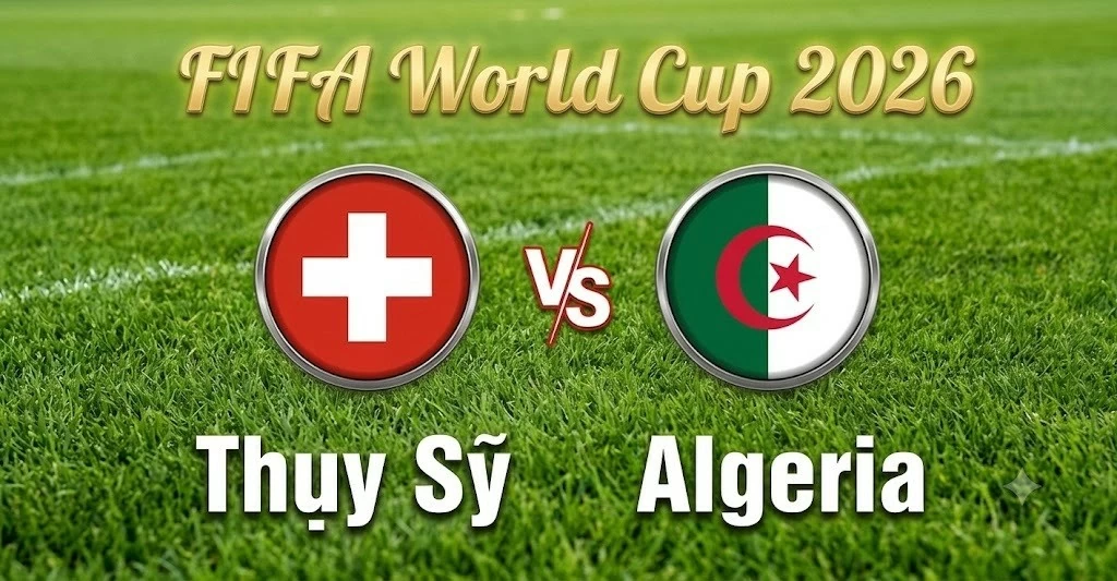 Nhận định, dự đoán trận đấu Thụy Sỹ vs Algeria: Căng thẳng đến phút chót