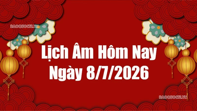 Lịch âm hôm nay 2026: Xem lịch âm 8/7/2026, Lịch vạn niên ngày 8 tháng 7 năm 2026