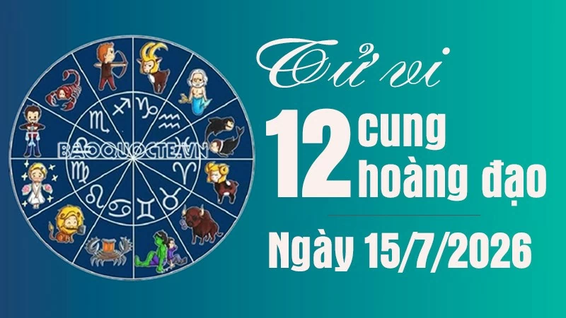 Tử vi 12 cung hoàng đạo Thứ Tư ngày 15/7/2026
