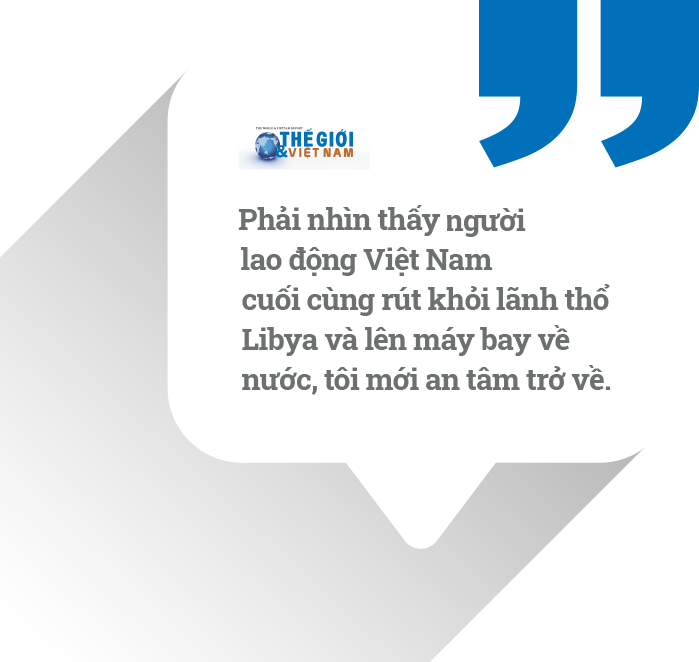 NHÀ NGOẠI GIAO KỂ CHUYỆN. Kỷ niệm 10 năm chiến dịch giải cứu lao động Việt Nam tại Libya và những câu chuyện chưa kể (Kỳ cuối)