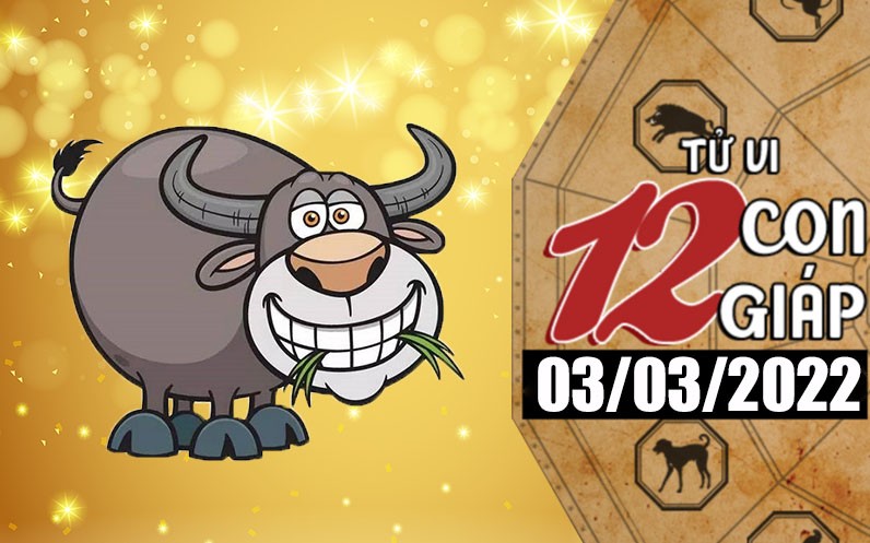 Tử vi hôm nay, xem tử vi 12 con giáp ngày 3/3/2022: Tuổi Sửu gia đình trợ giúp tiền bạc