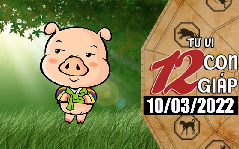 Tử vi hôm nay, xem tử vi 12 con giáp ngày 10/3/2022: Tuổi Hợi cần thành thật trong công việc