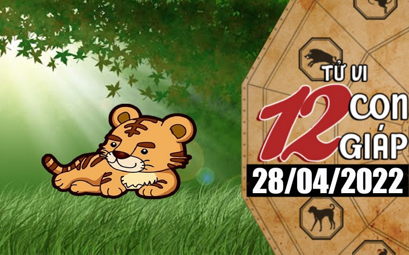 Tử vi hôm nay, xem tử vi 12 con giáp ngày 28/4/2022: Tử vi hôm nay, xem tử vi 12 con giáp ngày 28/4/2022: