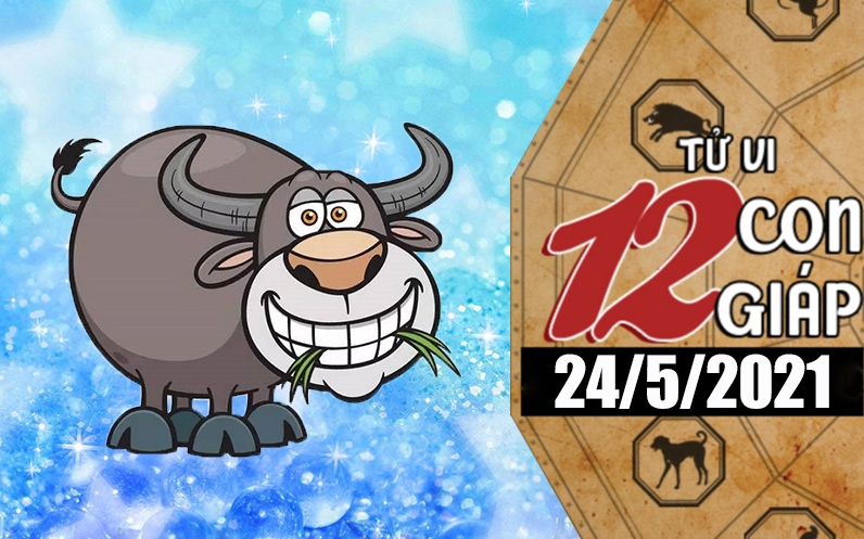 Tử vi hôm nay - Xem tử vi 12 con giáp 24/5/2021: Tử vi hôm nay - Xem tử vi 12 con giáp 24/5/2021: