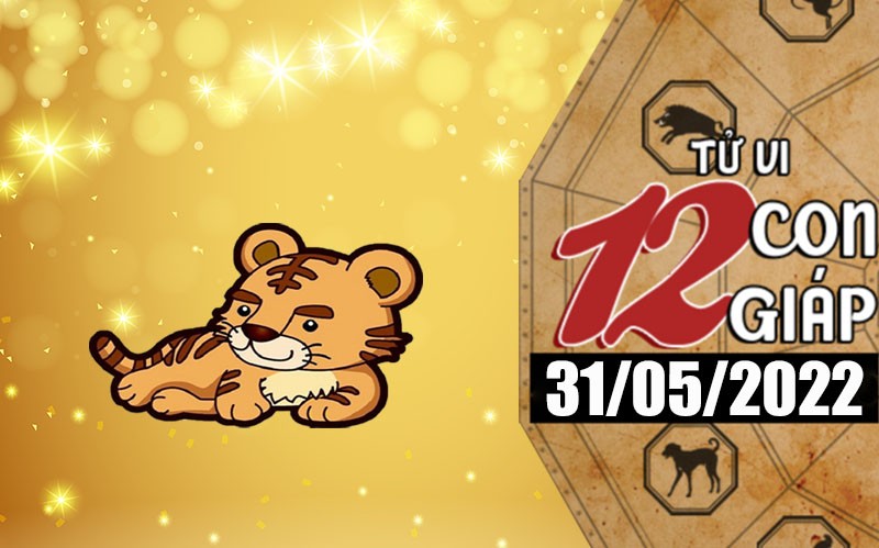Tử vi hôm nay, xem tử vi 12 con giáp ngày 31/5/2022: Tuổi Dần không làm ra tiền