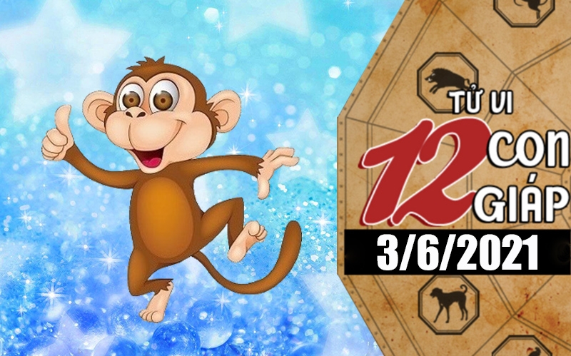 Tử vi hôm nay - Xem tử vi 12 con giáp 3/6/2021: