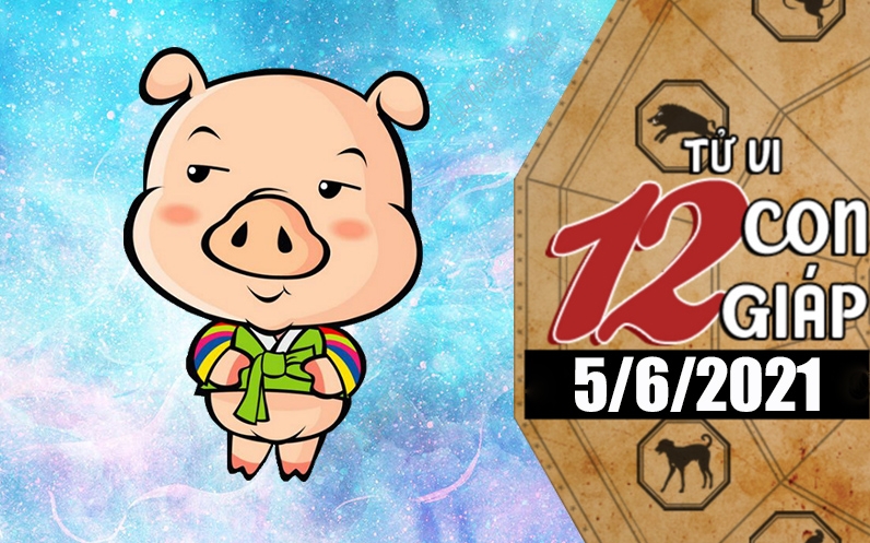 Tử vi hôm nay - Xem tử vi 12 con giáp 5/6/2021: