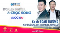 Doanh nhân và Cuộc sống số 14/2022: Ca sĩ Đoan Trường - Khi thấy đủ, tôi sẽ biết dừng lại