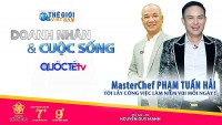 Doanh nhân và Cuộc sống 18/2022: MasterChef Phạm Tuấn Hải - Tôi lấy công việc làm niềm vui mỗi ngày!