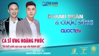 Doanh nhân và Cuộc sống số 25/2022: Ca sĩ Ưng Hoàng Phúc - 'Tôi hồi sinh sau suy sụp do bệnh tật'