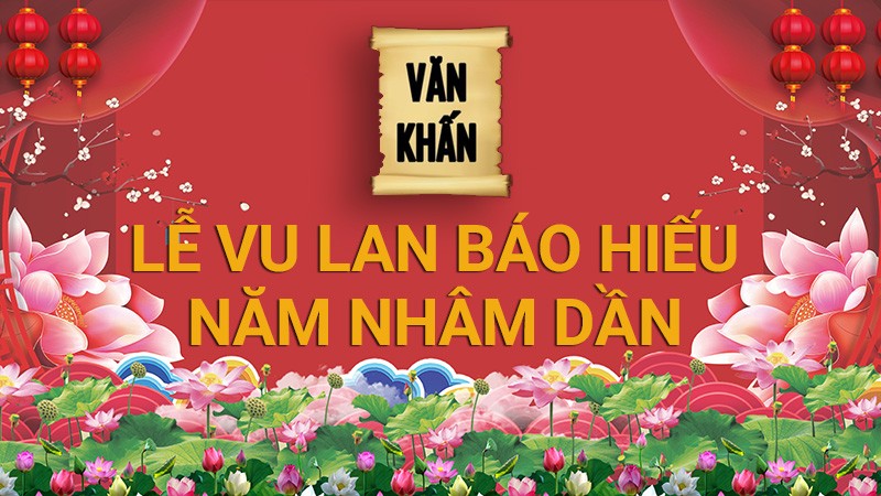 Văn khấn Lễ Vu Lan, bài cúng Lễ Vu Lan báo hiếu 2022 theo truyền thống Việt Nam chuẩn nhất