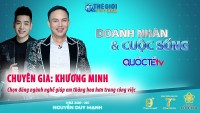 Doanh nhân và Cuộc sống số 43/2022: Chuyên gia Khương Minh - Chọn đúng ngành nghề giúp em thăng hoa trong công việc