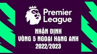 Nhận định, lịch thi đấu, dự đoán kết quả vòng 5 Ngoại hạng Anh mùa giải 2022-2023