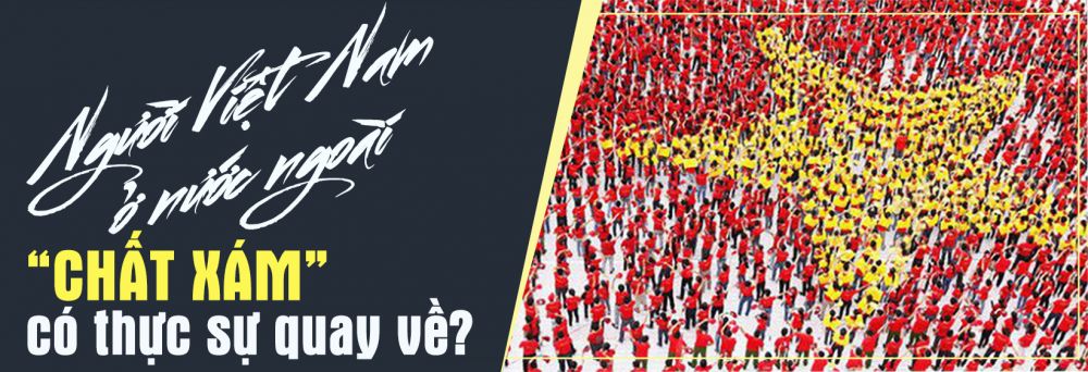 nguoi viet nam o nuoc ngoai chat xam co thuc su quay ve