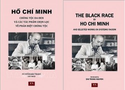 Học giả phương Tây: Tác phẩm chống phân biệt chủng tộc của Chủ tịch Hồ Chí Minh mang tính dự báo và thời sự