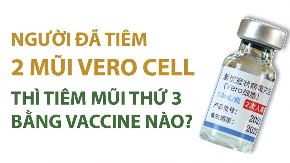 nguoi da tiem 2 mui vaccine vero cell thi tiem mui thu 3 bang vaccine nao
