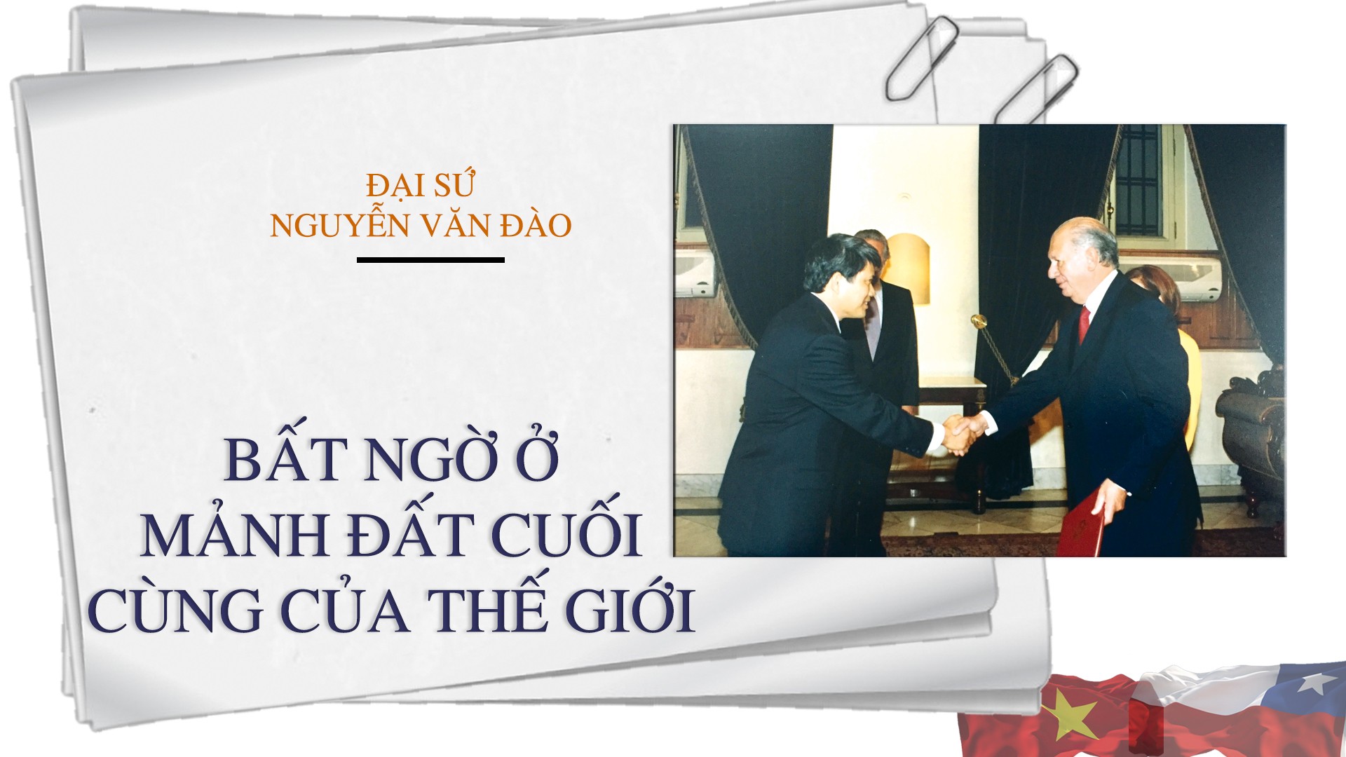 ĐẠI SỨ KỂ CHUYỆN. Việt Nam – Chile: Tầm xa không ngăn cách hai dân tộc (kỳ 1)