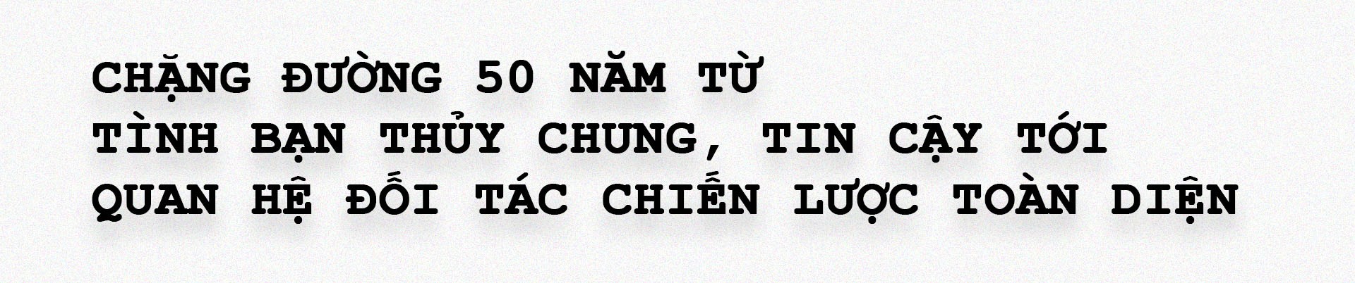 Quan hệ đối tác chiến lược toàn diện  trên nền tảng tình hữu nghị trong sáng và bạn bè thủy chung, tin cậy