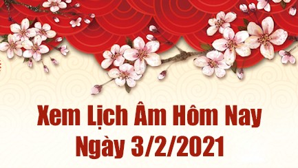 Lịch Âm 3/2– Âm Lịch Hôm Nay 3/2 – Xem Âm Lịch Hôm Nay Ngày 3/2/2021 Chính Xác Nhất  - Lịch Vạn Niên 3/2/2021