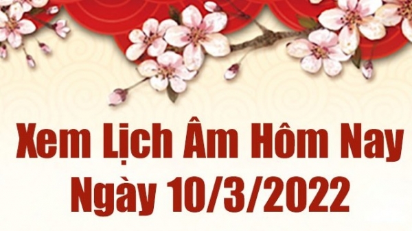 Lịch âm 10/3, âm lịch hôm nay Thứ Năm ngày 10/3/2022 tốt hay xấu?