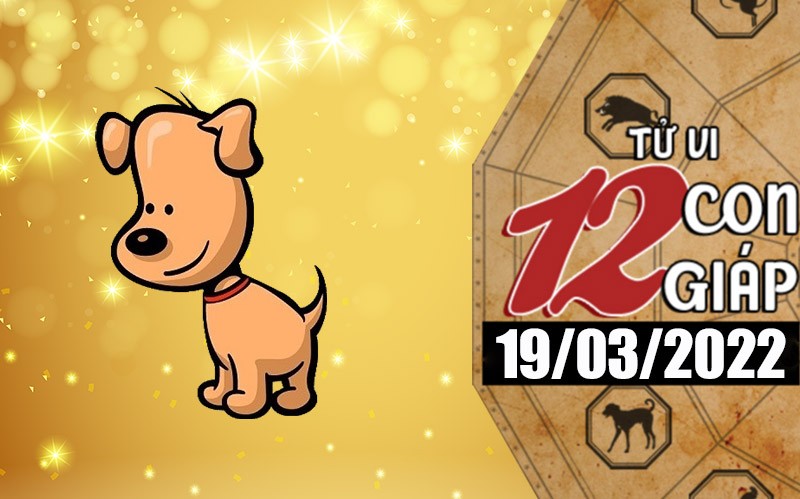 Tử vi hôm nay, xem tử vi 12 con giáp ngày 19/3/2022: