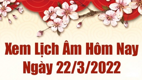 Lịch âm 22/3, xem âm lịch hôm nay Thứ Ba ngày 22/3/2022 tốt hay xấu? Lịch vạn niên 22/3/2022