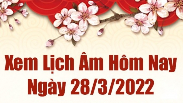 Lịch âm 28/3, xem âm lịch hôm nay Thứ Hai ngày 28/3/2022 tốt hay xấu? Lịch vạn niên 28/3/2022