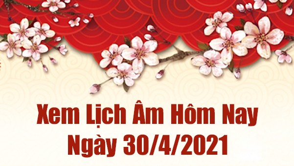 Lịch Âm 30/4 – Âm Lịch Hôm Nay 30/4 – Xem Âm Lịch Hôm Nay Ngày 30/4/2021 Chính Xác Nhất - Lịch Vạn Niên 30/4/2021 Lịch Âm 30/4 – Âm Lịch Hôm Nay 30/4 – Xem Âm Lịch Hôm Nay Ngày 30/4/2021 Chính Xác Nhất - Lịch Vạn Niên 30/4/2021
