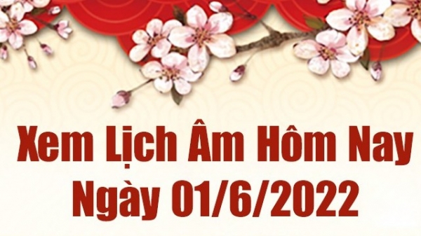 Lịch âm 1/6, âm lịch hôm nay Thứ Tư ngày 1/6/2022 tốt hay xấu? Lịch vạn niên 1/6/2022