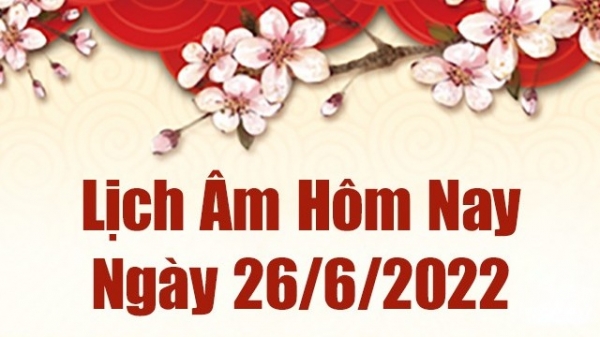 Lịch âm 26/6, âm lịch hôm nay Chủ Nhật ngày 26/6/2022 ngày tốt hay xấu? Lịch vạn niên 26/6/2022