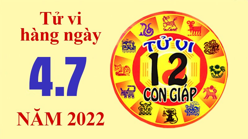 Tử vi hôm nay, xem tử vi 12 con giáp ngày 4/7/2022: