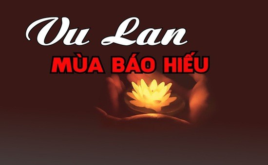 Lễ Vu Lan 2022 vào ngày nào? Ý nghĩa ngày Lễ Vu Lan báo hiếu