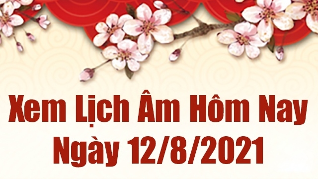 Lịch âm 12/8 - Xem âm lịch hôm nay thứ 5 ngày 12/8/2021 chính xác nhất - Lịch vạn niên 12/8/2021