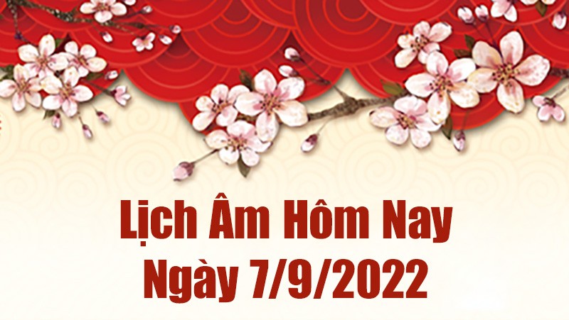 Lịch âm 7/9, xem âm lịch hôm nay Thứ Tư ngày 7/9/2022 là ngày tốt hay xấu? Lịch vạn niên 7/9/2022 Lịch âm 7/9, xem âm lịch hôm nay Thứ Tư ngày 7/9/2022 là ngày tốt hay xấu? Lịch vạn niên 7/9/2022