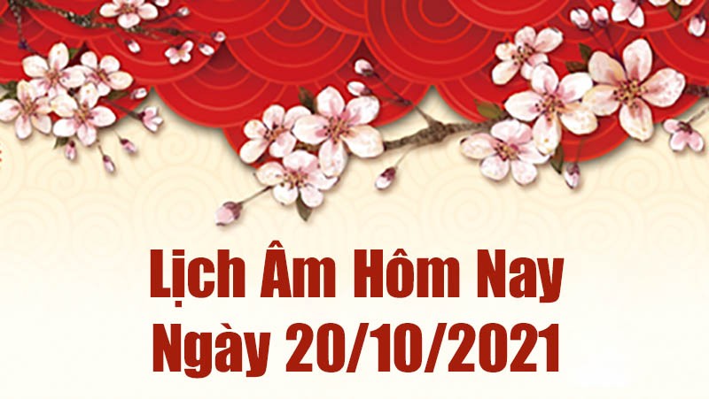 Lịch âm 20/10, Xem âm lịch hôm nay thứ Tư ngày 20/10/2021 chính xác nhất. Lịch vạn niên