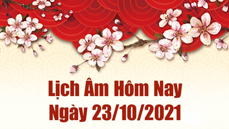 Lịch âm 23/10, Xem âm lịch hôm nay Thứ Bảy ngày 23/10/2021 chính xác nhất. Lịch vạn niên