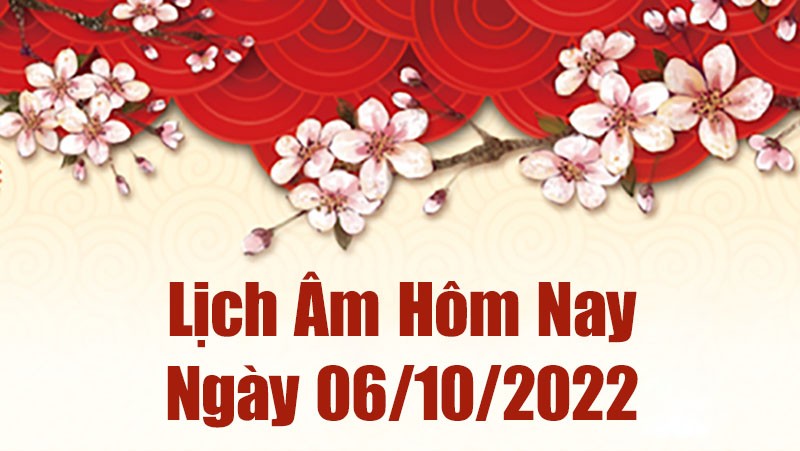 Lịch âm 6/10, âm lịch hôm nay Thứ Năm ngày 6/10/2022 là ngày tốt hay xấu? Lịch vạn niên 6/10/2022