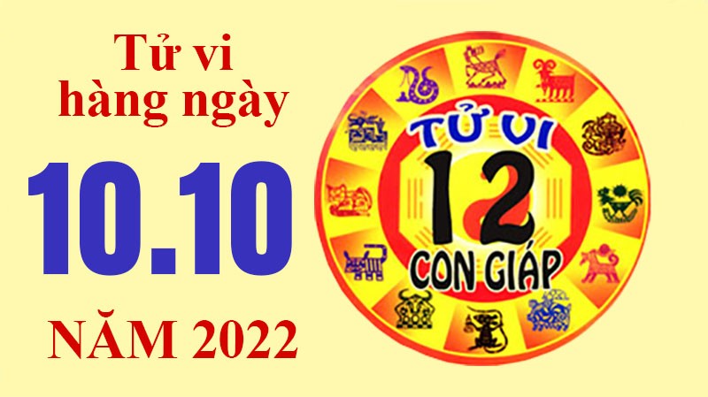 Tử vi hôm nay, tử vi 12 con giáp ngày 10/10/2022: