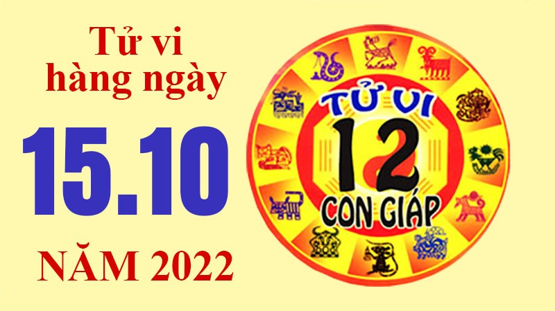 Tử vi hôm nay, tử vi 12 con giáp ngày 15/10/2022:
