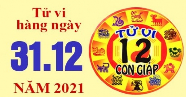 Tử vi hôm nay, xem tử vi 12 con giáp ngày 31/12/2021: Tuổi ...