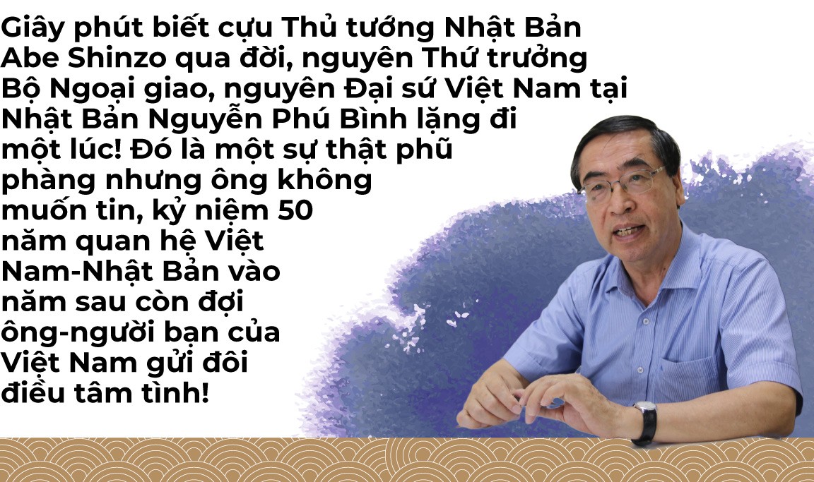 Quan hệ Việt Nam-Nhật Bản với dấu ấn 'Abe Shinzo', 'rất biết ơn ông!'… là điều chúng tôi muốn nói!