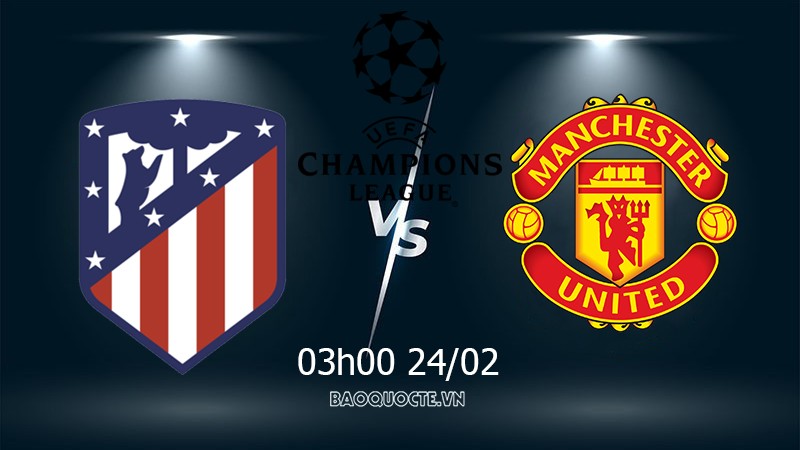 Link xem trực tiếp Aletico Madrid vs MU 3h00 ngày 24/02 lượt đi vòng 1/8 Cúp C1 Link xem trực tiếp Aletico Madrid vs MU 3h00 ngày 24/02 lượt đi vòng 1/8 Cúp C1