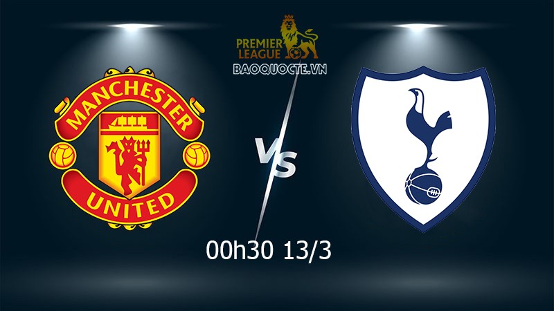 Link xem trực tiếp MU vs Tottenham (00h30 ngày 13/3) vòng 27 Ngoại hạng Anh